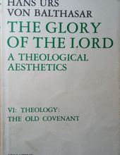 THE GLORY OF THE LORD: A THEOLOGICAL AESTHETICS. THEOLOGY: THE OLD COVENANT